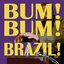 Bum! Bum! Brazil!