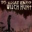 Witch Hunt & To What End? - Split Ep