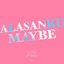 Alasanku Maybe