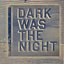 Dark Was the Night CD1