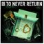 To Never Return