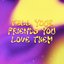 Tell Your Friends You Love Them