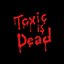 Toxic is Dead