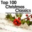 Top 100 Christmas Classics - Classical Favorites For The Holidays