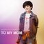 TO MY MOM