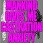 Mankind Gives Me Castration Anxiety