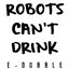 Robots Can't Drink