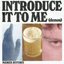 Introduce It To Me