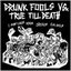 Drunk Fools vs. True Till Deaths (2002)