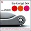 The Lounge Box (The Ultimate Chill Out Collection)