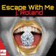 Escape With Me