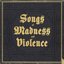 Songs of Madness and Violence