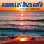 Sunset At Ibiza Cafè, Vol. 1