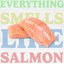 Everything Smells Like Salmon