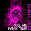 Kill Me Every Time (Digital Single)