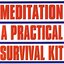 Meditation, A Practical Survival Kit