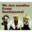 We Are Noodles From Sentimental