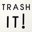 TRASH IT!
