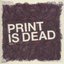 Print Is Dead Vol 1