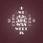 I We Us Are Was Were Is