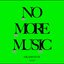 NO MORE MUSIC