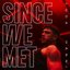 Since We Met - Single