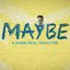 Maybe