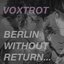 Berlin, Without Return