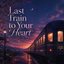 Last Train to Your Heart