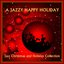 A Jazzy Happy Holiday - Jazz Christmas And Holiday Collection