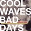 Cool Waves/Bad Days