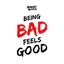 Being Bad Feels Good