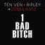 1 Bad Bitch (Ten Ven + Ripley vs. Zebra Katz)