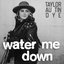 Water Me Down - Single