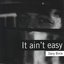 It Ain't Easy