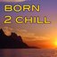 Born 2 Chill