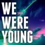 We Were Young