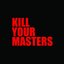 Kill Your Masters