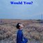 Would You? - Single