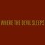 Where the Devil Sleeps