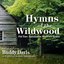 Hymns Of The Wildwood: Old-Time Appalachian Mountain Hymns