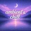 Ambient & Chill