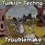 Turkish Techno / Troublemake Split