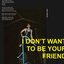I Don't Want To Be Your Friend - Single