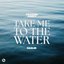 Take Me To The Water - Single