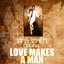 Love Makes A Man