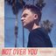 Not Over You - Single