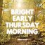 Bright Early Thursday Morning - Single