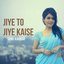 Jiye To Jiye Kaise - Single
