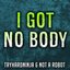 I Got No Body